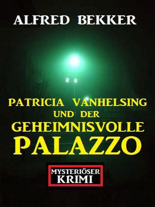 Title details for Patricia Vanhelsing und der geheimnisvolle Palazzo by Alfred Bekker - Available